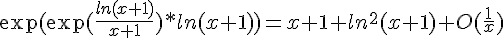 4$\exp(\exp(\frac{ln(x+1)}{x+1})*ln(x+1))=x+1+ln^2(x+1)+O(\frac{1}{x})